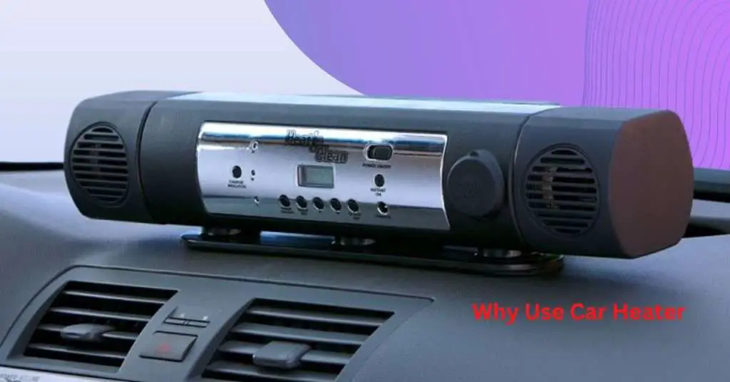 Why Use A Car Heater? 8 Benefits Of Using A Car Heater!