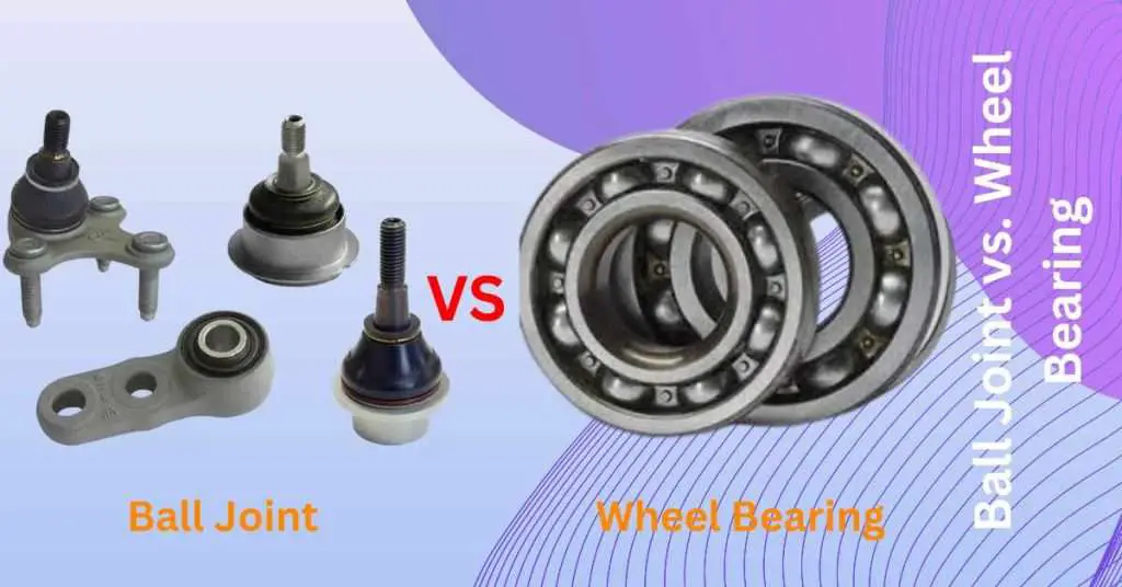 Ball Joint Vs Wheel Bearing Understanding The Differences And Importance Car Basics Daily