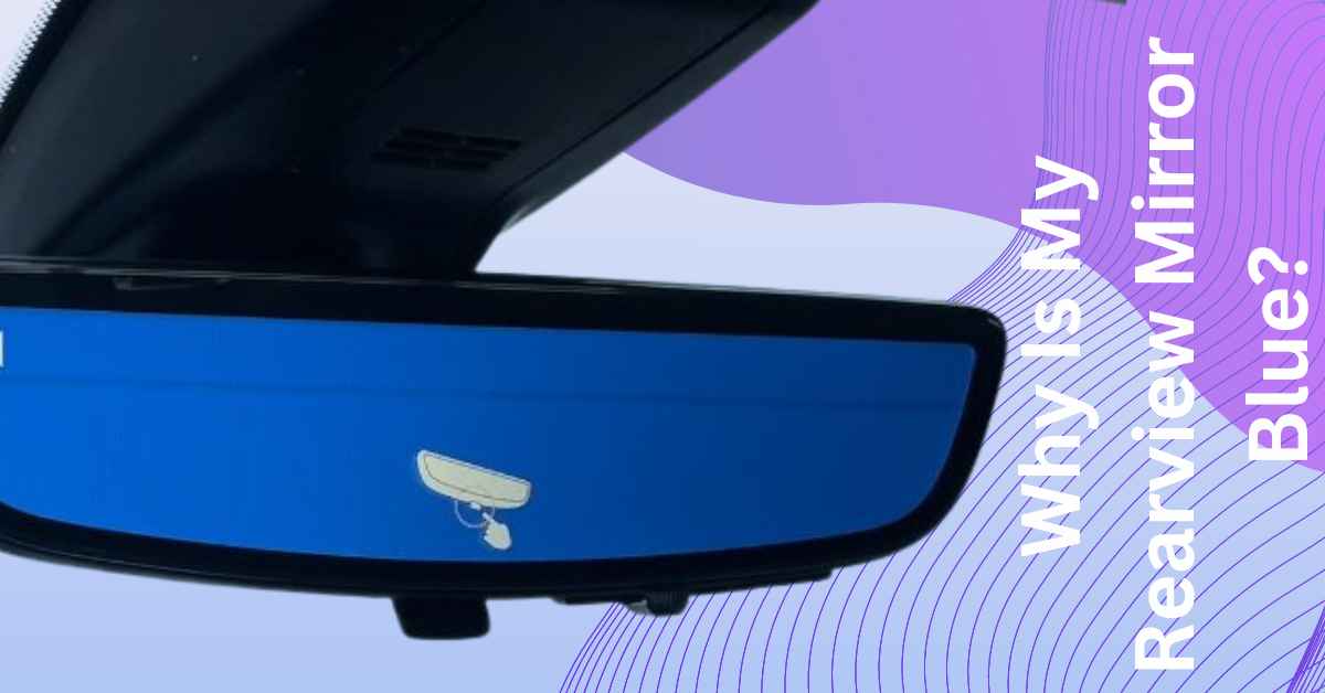 Image of Why Is My Rearview Mirror Blue?