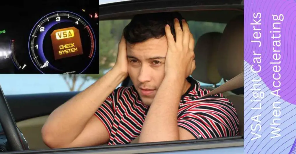 VSA Light Car Jerks When Accelerating Diagnose And Prevent The Issues