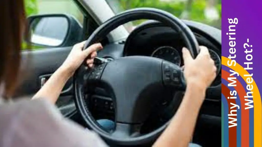 Why Is My Steering Wheel Hot? Causes And Concerns Car Basics Daily