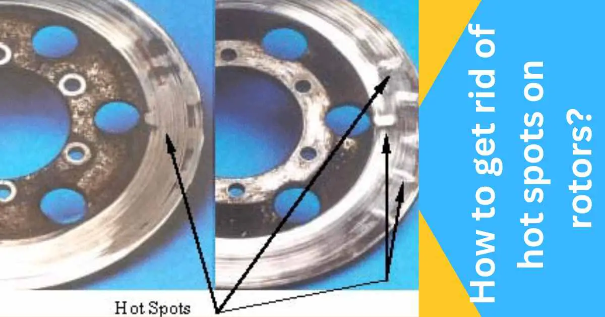 Image of how to get rid of hot spots on rotors?