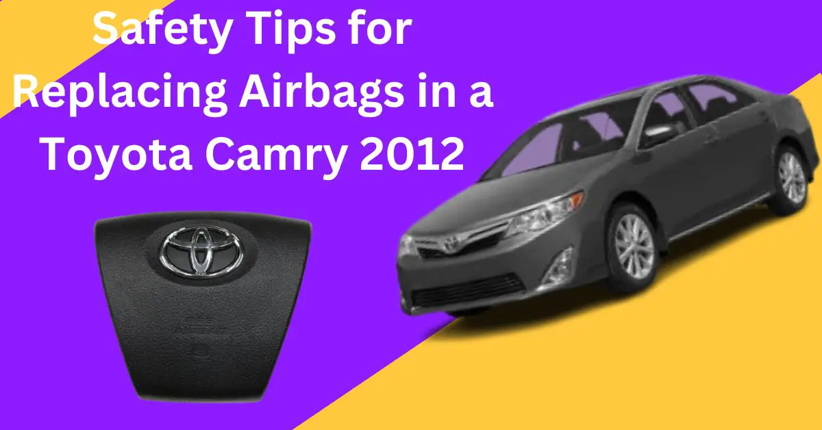 Image of Safety Tips for Replacing Airbags in a Toyota Camry 2012