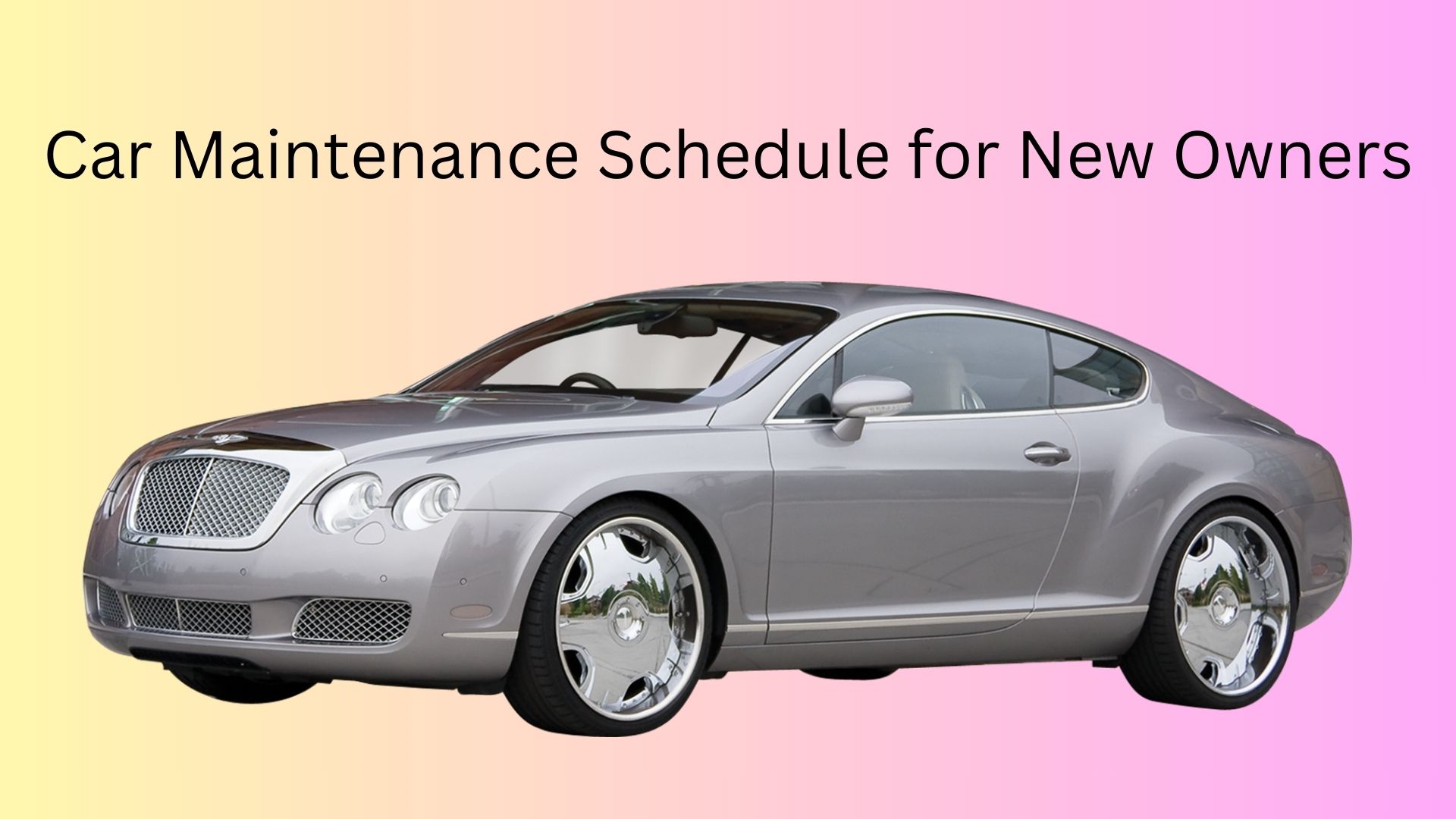 Car maintenance-schedule for new owners