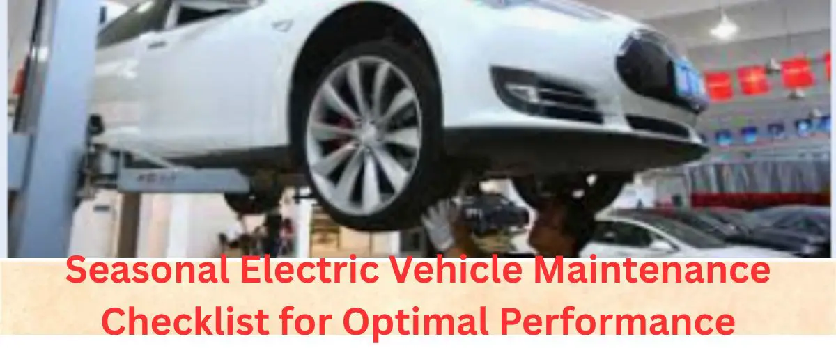 Seasonal Electric Vehicle Maintenance Checklist for Optimal Performance