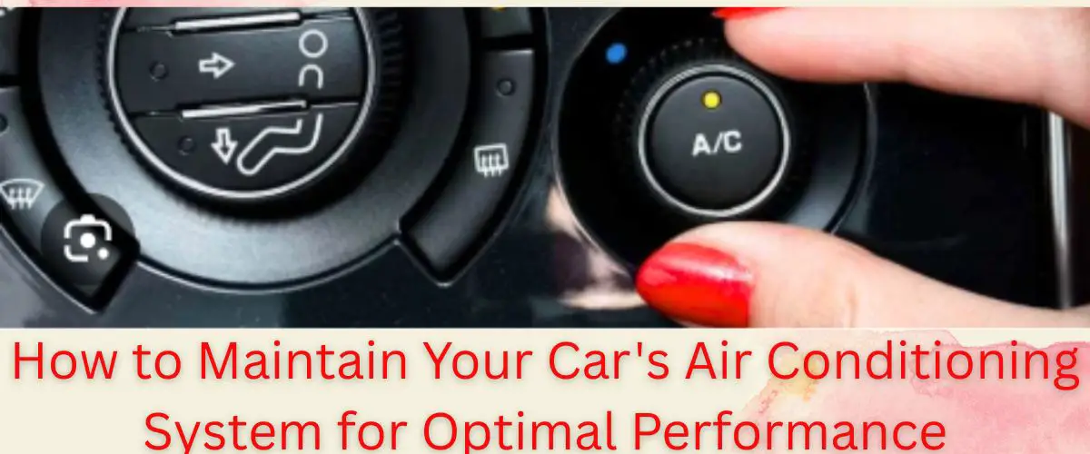 How to Maintain Your Car's Air Conditioning System for Optimal Performance