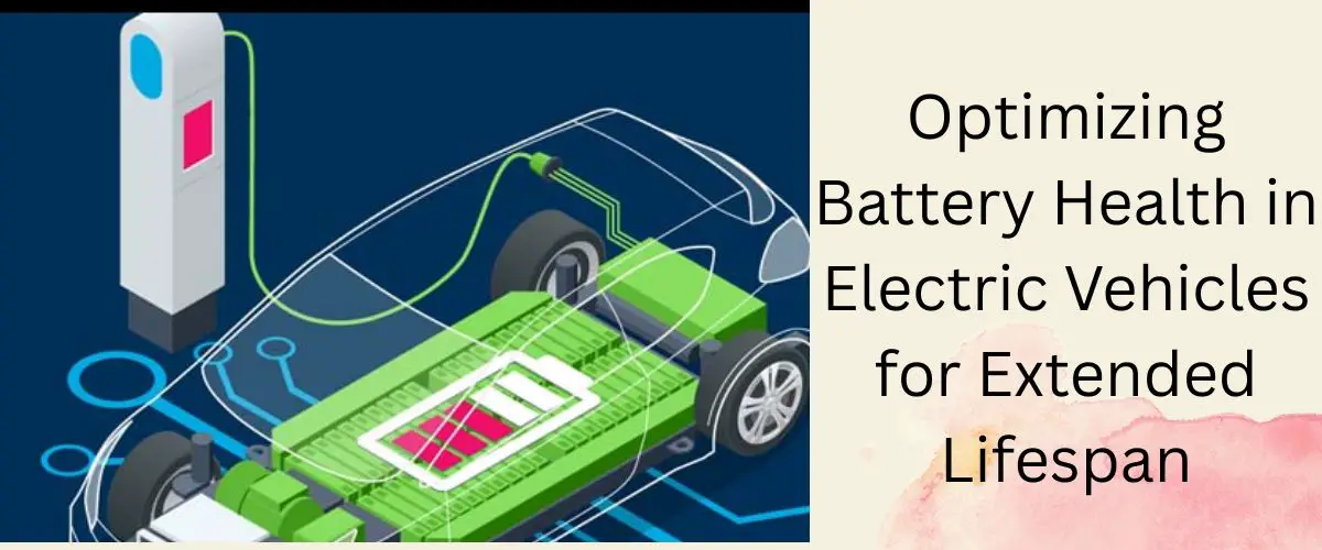 Optimizing Battery Health in Electric Vehicles for Extended Lifespan